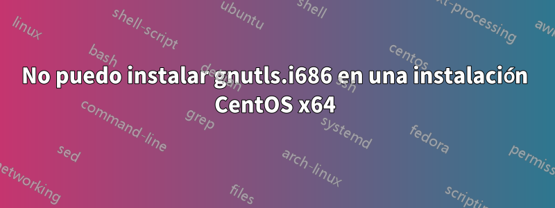 No puedo instalar gnutls.i686 en una instalación CentOS x64