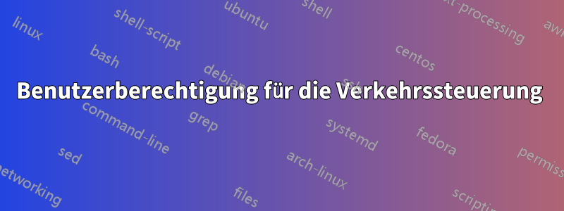 Benutzerberechtigung für die Verkehrssteuerung