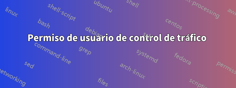 Permiso de usuario de control de tráfico