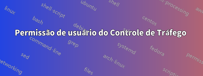 Permissão de usuário do Controle de Tráfego