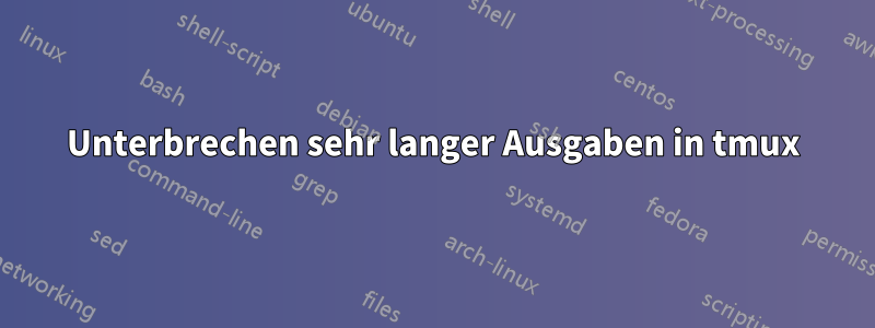 Unterbrechen sehr langer Ausgaben in tmux