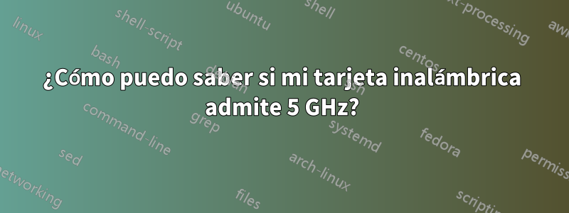 ¿Cómo puedo saber si mi tarjeta inalámbrica admite 5 GHz?