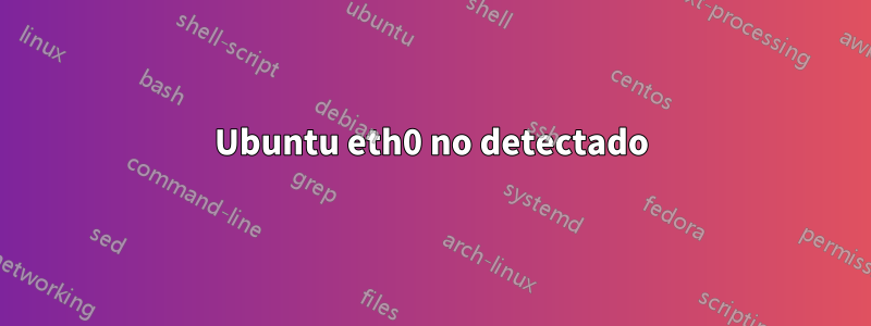 Ubuntu eth0 no detectado