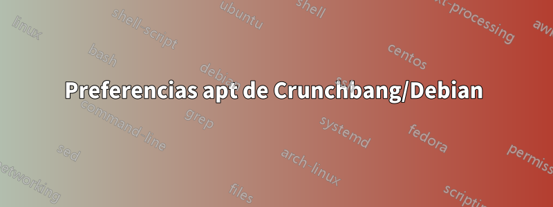 Preferencias apt de Crunchbang/Debian