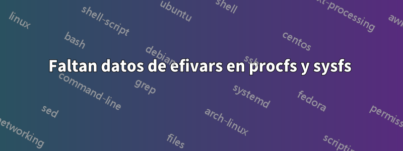 Faltan datos de efivars en procfs y sysfs