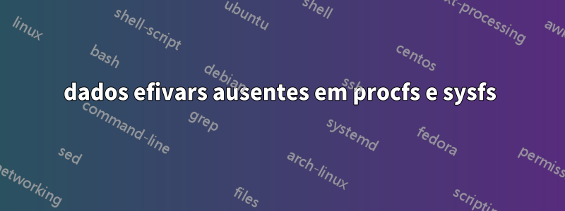 dados efivars ausentes em procfs e sysfs