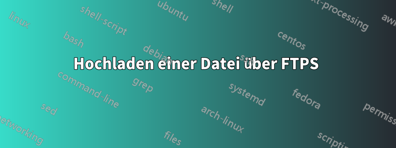 Hochladen einer Datei über FTPS