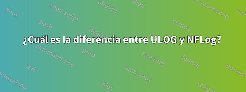 ¿Cuál es la diferencia entre ULOG y NFLog?