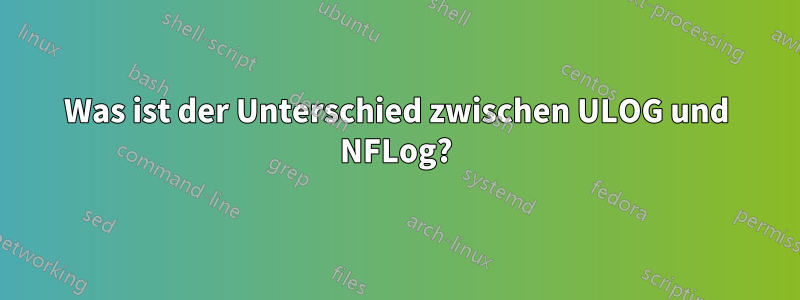 Was ist der Unterschied zwischen ULOG und NFLog?