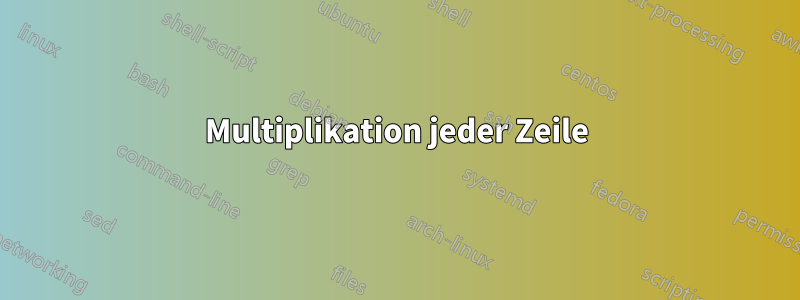 Multiplikation jeder Zeile