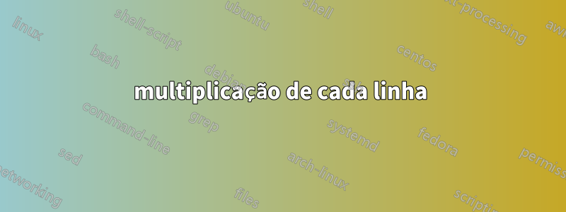 multiplicação de cada linha