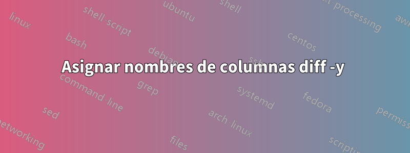 Asignar nombres de columnas diff -y