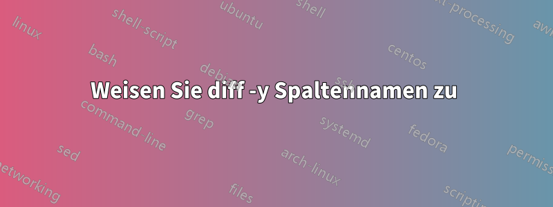 Weisen Sie diff -y Spaltennamen zu