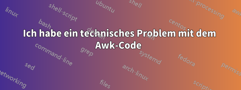 Ich habe ein technisches Problem mit dem Awk-Code 