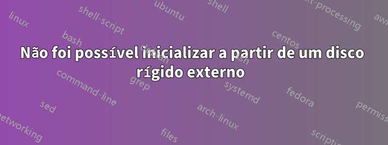 Não foi possível inicializar a partir de um disco rígido externo 