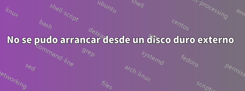 No se pudo arrancar desde un disco duro externo 