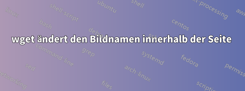 wget ändert den Bildnamen innerhalb der Seite