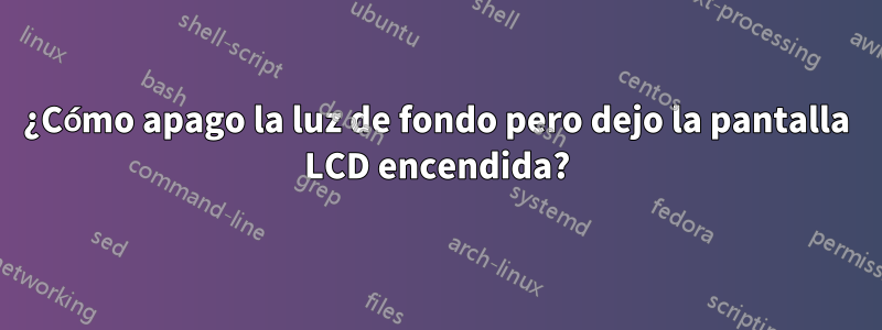 ¿Cómo apago la luz de fondo pero dejo la pantalla LCD encendida?