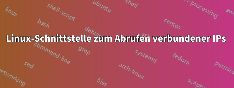 Linux-Schnittstelle zum Abrufen verbundener IPs