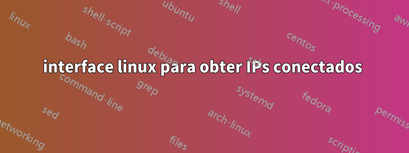 interface linux para obter IPs conectados