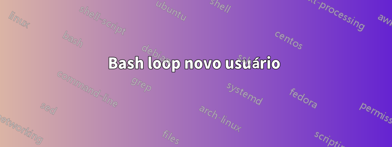 Bash loop novo usuário