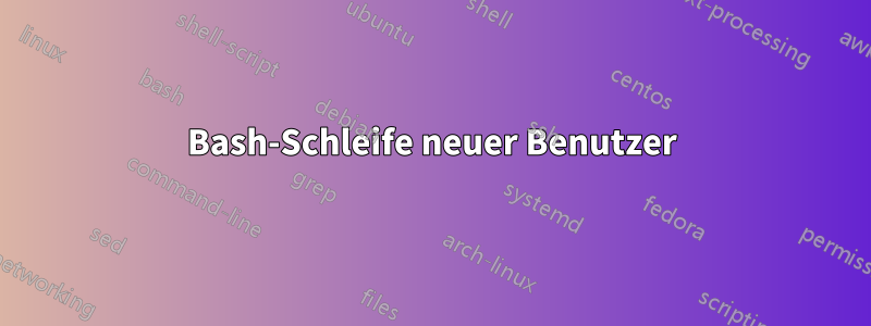 Bash-Schleife neuer Benutzer