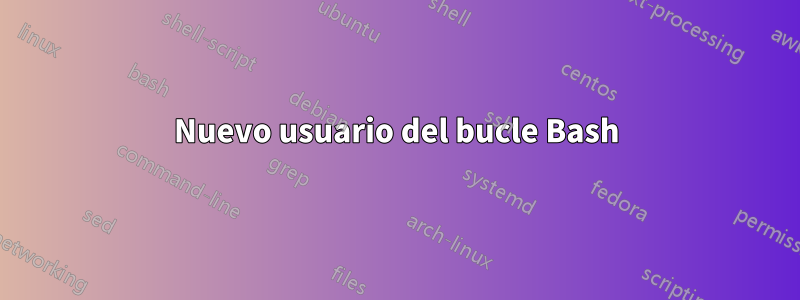 Nuevo usuario del bucle Bash