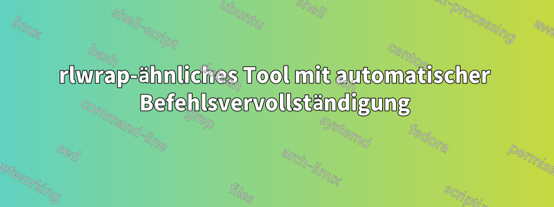 rlwrap-ähnliches Tool mit automatischer Befehlsvervollständigung