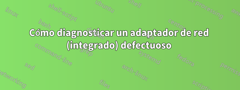 Cómo diagnosticar un adaptador de red (integrado) defectuoso