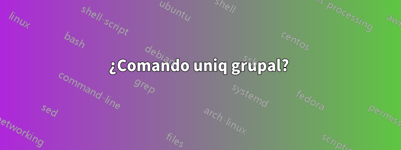 ¿Comando uniq grupal?