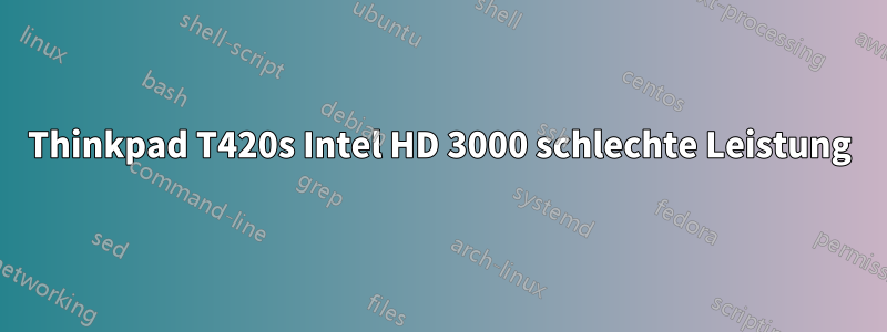 Thinkpad T420s Intel HD 3000 schlechte Leistung