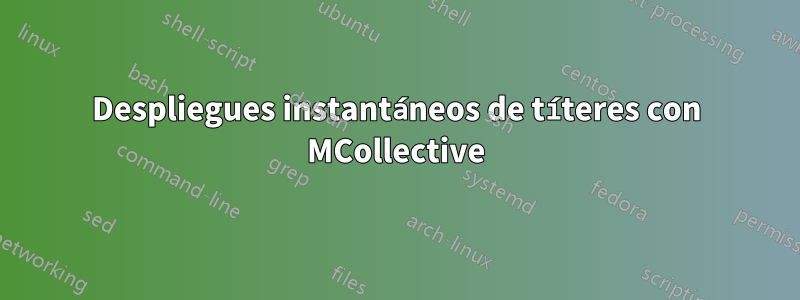 Despliegues instantáneos de títeres con MCollective