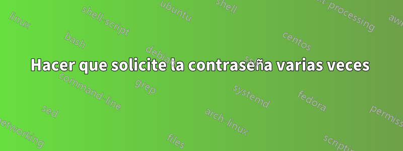 Hacer que solicite la contraseña varias veces