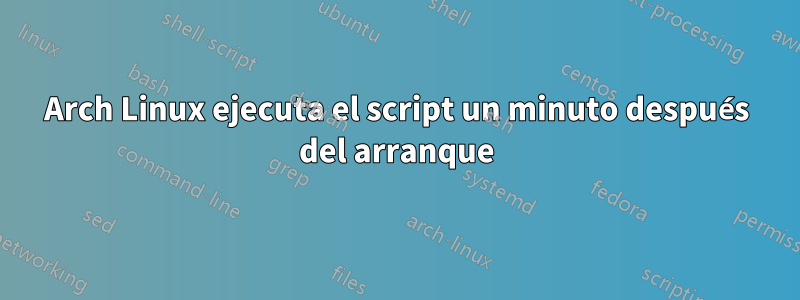 Arch Linux ejecuta el script un minuto después del arranque