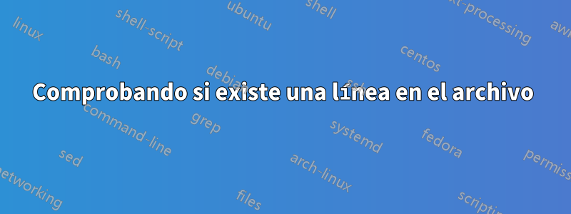 Comprobando si existe una línea en el archivo