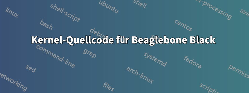 Kernel-Quellcode für Beaglebone Black