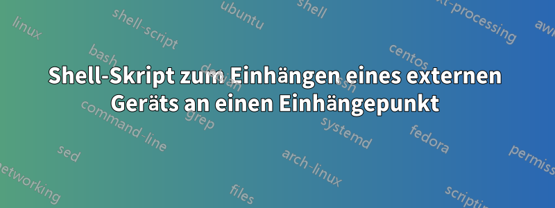 Shell-Skript zum Einhängen eines externen Geräts an einen Einhängepunkt