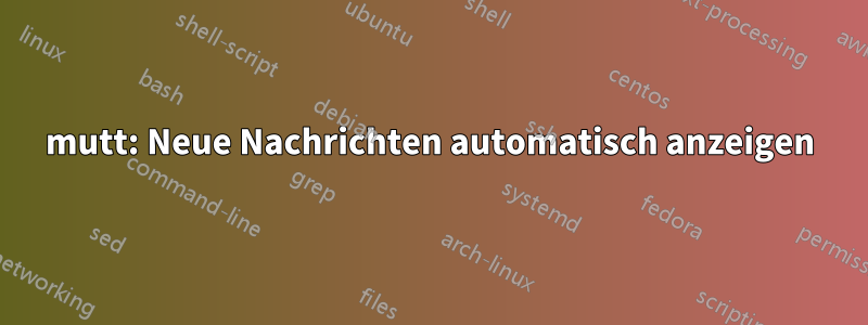 mutt: Neue Nachrichten automatisch anzeigen