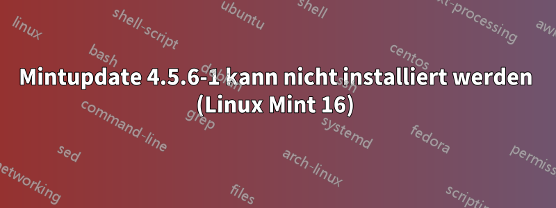 Mintupdate 4.5.6-1 kann nicht installiert werden (Linux Mint 16)