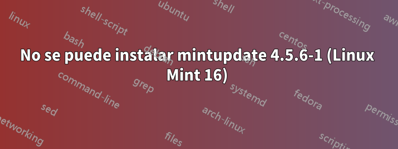 No se puede instalar mintupdate 4.5.6-1 (Linux Mint 16)