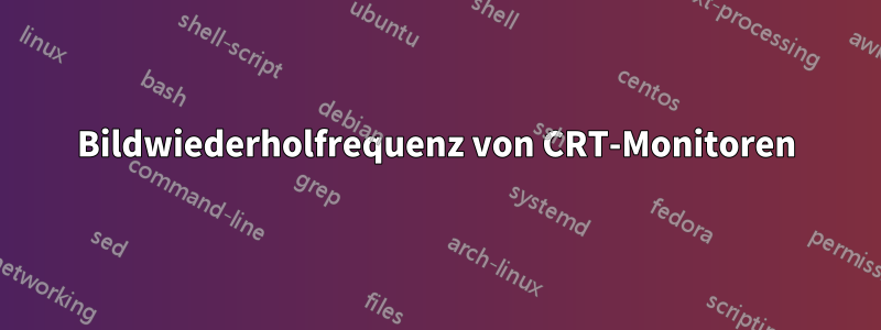 Bildwiederholfrequenz von CRT-Monitoren