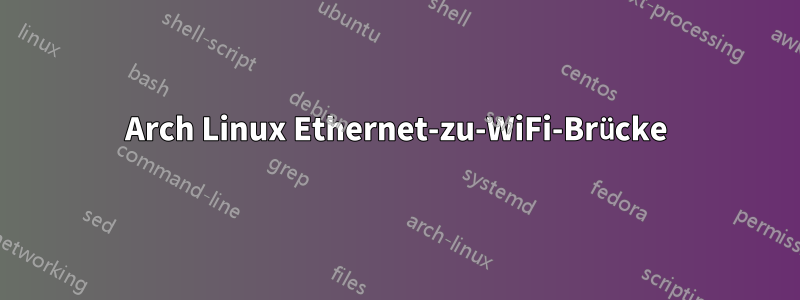 Arch Linux Ethernet-zu-WiFi-Brücke