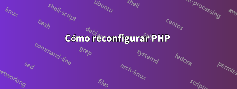 Cómo reconfigurar PHP