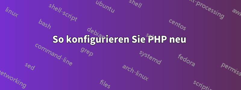 So konfigurieren Sie PHP neu