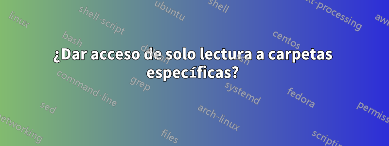 ¿Dar acceso de solo lectura a carpetas específicas?