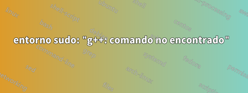 entorno sudo: "g++: comando no encontrado"