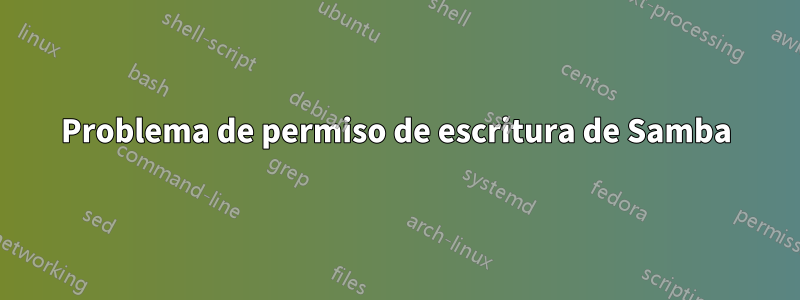 Problema de permiso de escritura de Samba