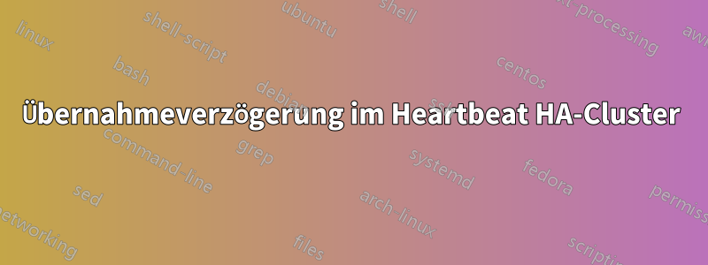 Übernahmeverzögerung im Heartbeat HA-Cluster