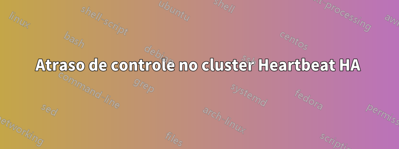 Atraso de controle no cluster Heartbeat HA