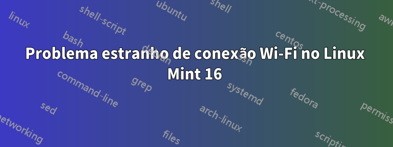 Problema estranho de conexão Wi-Fi no Linux Mint 16